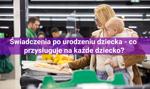 Świadczenia po urodzeniu dziecka - co przysługuje na każde dziecko?