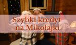 Jeszcze zdążysz wziąć kredyt na Mikołajki. Oto 2 oferty z krótkim oczekiwaniem na decyzję