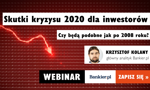 "Skutki kryzysu 2020 dla inwestorów". Webinar Krzysztofa Kolanego, głównego analityka Bankier.pl