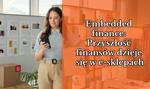Embedded finance: Przyszłość finansów dzieje się w e-sklepach