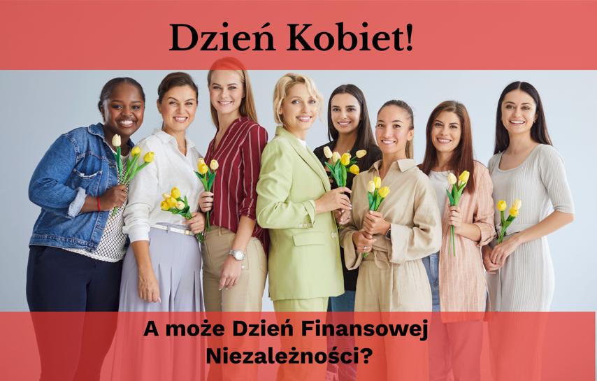 💐 Dzień Kobiet? A może Dzień Finansowej Niezależności! 