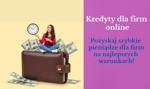 Kredyty dla firm online – pozyskaj szybkie pieniądze dla firm na najlepszych warunkach! #MONTH# #YEAR#