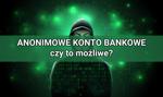 Czy można założyć anonimowe konto bankowe?
