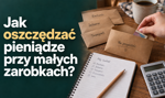 Jak oszczędzać pieniądze przy małych zarobkach? Wystarczy kilka zmian w codziennych nawykach
