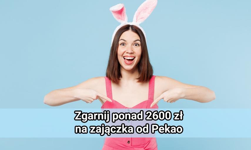 Ponad 2600 zł na zajączka od Pekao. Tyle możesz zyskać w promocjach banku