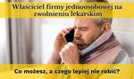 Właściciel firmy jednoosobowej na zwolnieniu lekarskim. Co możesz, a czego lepiej nie robić?