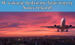W wakacje będziemy latać więcej. Na horyzoncie nowy rekord!