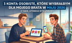 3 konta osobiste, które wybrałbym dla mojego brata w maju 2026 (i takie, którego bym unikał)
