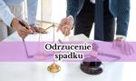 Odrzucenie spadku. Jak uniknąć dziedziczenia długów?