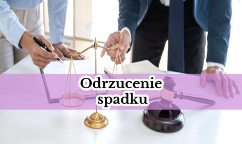 Odrzucenie spadku. Jak uniknąć dziedziczenia długów?