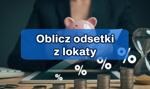 Kalkulator lokat bankowych: oblicz zysk z lokaty
